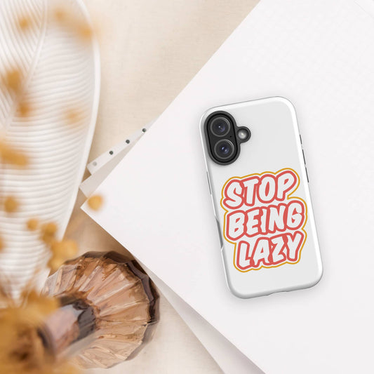 Stop Being Lazy Design Tough iPhone Case