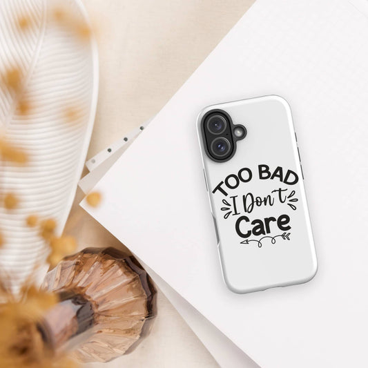 Too Bad i Don't Care Design Tough iPhone Case